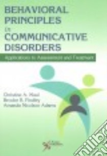 Behavioral Principles in Communicative Disorders libro in lingua di Maul Christine A. Ph.D., Findley Brooke R., Adams Amanda Nicolson Ph.D.