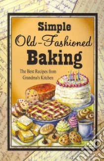 Simple Old-Fashioned Baking libro in lingua di Cookbook Resources Llc (COR)