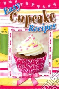 Easy Cupcake Recipes libro in lingua di Cookbook Resources Llc (COR)