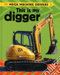 This Is My Digger libro in lingua di Oxlade Chris, Lalla Christine (PHT)