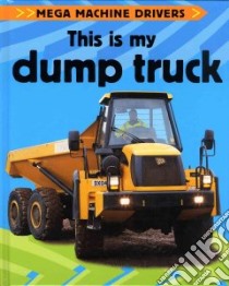 This Is My Dump Truck libro in lingua di Oxlade Chris, Crawford Andy (PHT)
