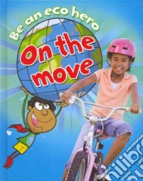 Be an Eco Hero on the Move libro in lingua di Barraclough Sue