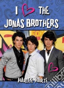 I Love the Jonas Brothers libro in lingua di Hart Harlee