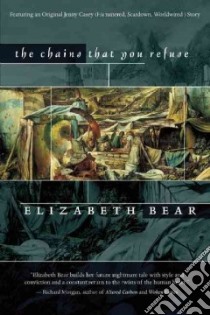 The Chains That You Refuse libro in lingua di Bear Elizabeth