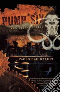 Pump Six libro in lingua di Bacigalupi Paolo