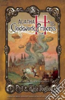 Agatha H. and the Clockwork Princess libro in lingua di Foglio Phil, Foglio Kaja