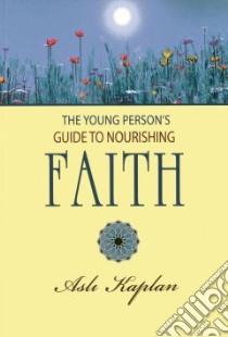 The Young Person's Guide to Nourishing Faith libro in lingua di Kaplan Asli