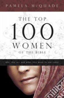 The Top 100 Women of the Bible libro in lingua di McQuade Pamela