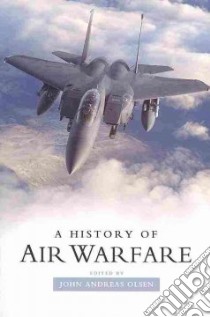 A History of Air Warfare libro in lingua di Olsen John Andreas (EDT)