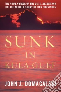 Sunk in Kula Gulf libro in lingua di Domagalski John J.