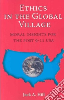 Ethics in the Global Village libro in lingua di Hill Jack A.