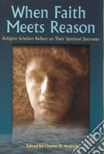 When Faith Meets Reason libro in lingua di Hedrick Charles W. (EDT), Elliott Susan M. (CON), Funk Robert W. (CON), Galston David J. (CON), Hedrick Charles W. (CON)