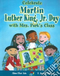 Celebrate Martin Luther King, Jr. Day With Mrs. Park's Class libro in lingua di Ada Alma Flor, Campoy F. Isabel, Weiss Monica (ILT), Hayes Joe (TRN), Franco Sharon (TRN)