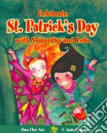 Celebrate St. Patrick's Day With Samantha And Lola libro in lingua di Ada Alma Flor, Campoy F. Isabel, Lavandeira Sandra (ILT), Campoy Isabel