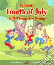 Celebrate the Fourth of July With Champ, the Scamp libro in lingua di Ada Alma Flor, Campoy F. Isabel, Alfaguara Gustavo Mazal (ILT)