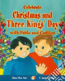 Celebrate Christmas and Three Kings Day With Pablo and Carlitos libro in lingua di Ada Alma Flor, Campoy F. Isabel, Torres Walter (ILT), Hayes Joe (TRN), Franco Sharon (TRN)