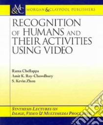 Recognition of Humans And Their Activities Using Video libro in lingua di Chellappa Rama, Zhou Shaohua Kevin, Roy-chowdhury Amit K., Bovik Al (EDT), Zhou Kevin S.