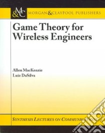 Game Theory for Wireless Engineers libro in lingua di MacKenzie Allen B., DaSilva Luiz A.