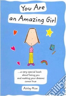 You Are an Amazing Girl libro in lingua di Rice Ashley