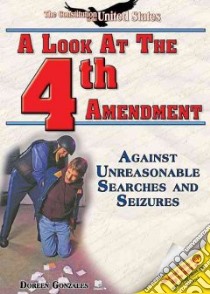 A Look at the Fourth Amendment libro in lingua di Gonzales Doreen