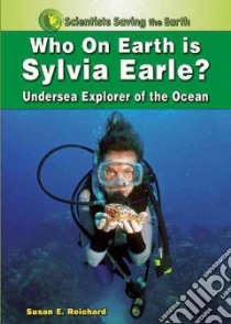 Who on Earth is Sylvia Earle? libro in lingua di Reichard Susan E.