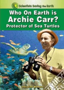 Who on Earth is Archie Carr? libro in lingua di Webster Christine
