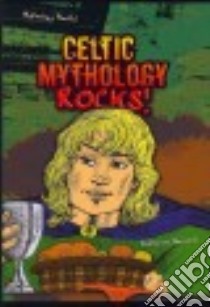 Celtic Mythology Rocks! libro in lingua di Bernard Catherine