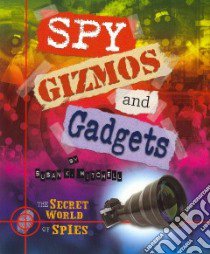 Spy Gizmos and Gadgets libro in lingua di Mitchell Susan K.