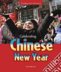 Celebrating Chinese New Year libro in lingua di Robinson Fay