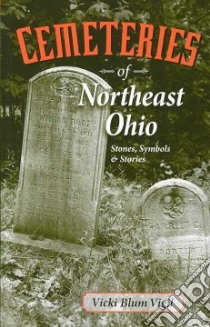 Cemeteries of Northeast Ohio libro in lingua di Vigil Vicki Blum