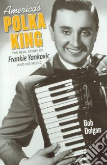 America's Polka King libro in lingua di Dolgan Bob