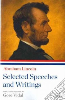 Abraham Lincoln Selected Speeches and Writings libro in lingua di Lincoln Abraham, Vidal Gore (INT)