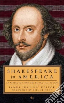 Shakespeare in America libro in lingua di Shapiro James (EDT), Clinton Bill (FRW)