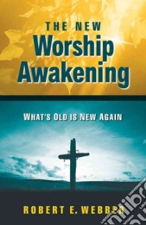 The New Worship Awakening libro in lingua di Webber Robert E.