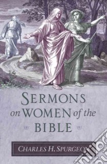 Sermons on Women of the Bible libro in lingua di Spurgeon C. H.