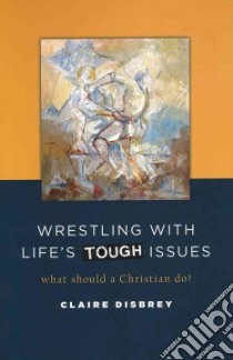 Wrestling With Life's Tough Issues libro in lingua di Disbrey Claire