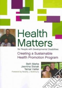Health Matters for People With Developmental Disabilities libro in lingua di Marks Beth RN Ph.D., Sisirak Jasmina, Heller Tamar