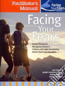 Facing Your Fears libro in lingua di Reaven Judy Ph.D., Blakeley-Smith Audrey Ph.D., Nichols Shana Ph.D., Hepburn Susan