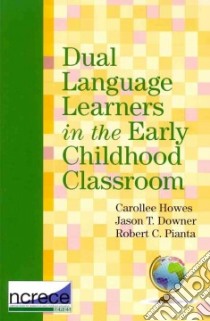 Dual Language Learners in the Early Childhood Classroom libro in lingua di Howes Carollee (EDT), Downer Jason T. Ph.D. (EDT), Pianta Robert C. (EDT)