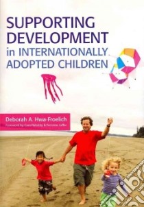 Supporting Development in Internationally Adopted Children libro in lingua di Hwa-Froelich Deborah A. Ph.D.