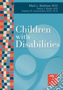 Children With Disabilities libro in lingua di Batshaw Mark L. M.d. (EDT), Roizen Nancy J. M.d. (EDT), Lotrecchiano Gaetano R. Ph.d. (EDT)