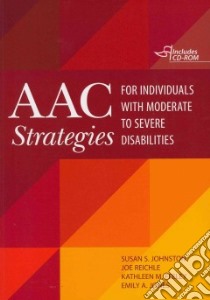 Aac Strategies for Individuals With Moderate to Severe Disabilities libro in lingua di Johnston Susan S. Ph.D., Reichle Joe Ph.D., Feeley Kathleen M. Ph.D., Jones Emily A. Ph.D.