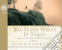 You Have What It Takes (CD Audiobook) libro in lingua di Eldredge John, Dolan Kelly (NRT)