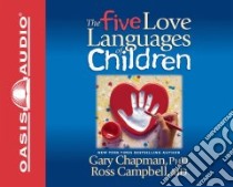 The Five Love Languages of Children (CD Audiobook) libro in lingua di Chapman Gary D., Campbell Ross