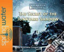 The Secret of the Junk Yard Shadow (CD Audiobook) libro in lingua di Gregory Kristiana
