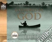 Fathered by God (CD Audiobook) libro in lingua di Eldredge John, Eldredge John (NRT)