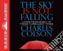The Sky Is Not Falling (CD Audiobook) libro in lingua di Colson Charles, Sklar Alan (NRT)