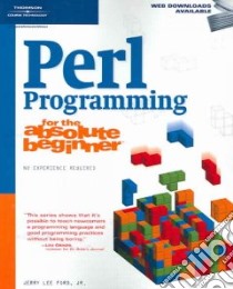 Perl Programming for the Absolute Beginner libro in lingua di Ford Jerry Lee Jr.