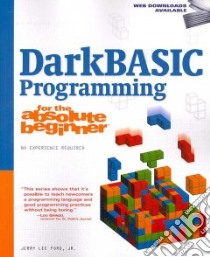 Darkbasic Programming for the Absolute Beginner libro in lingua di Ford Jerry Lee Jr.