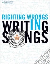 Righting Wrongs in Writing Songs libro in lingua di Cope Danny